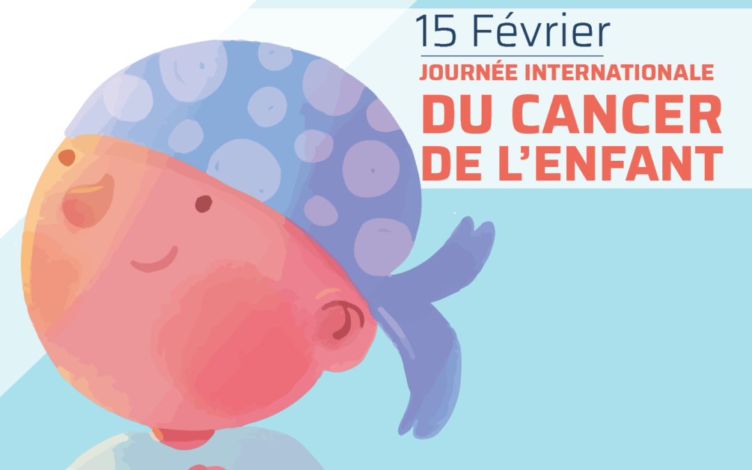 15 février : Journée Internationale contre le cancer de l’enfant